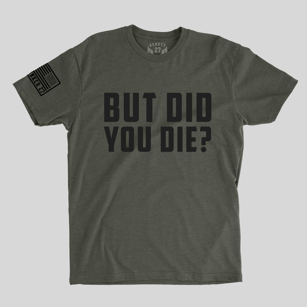 But Did You Die? - Olive Drab